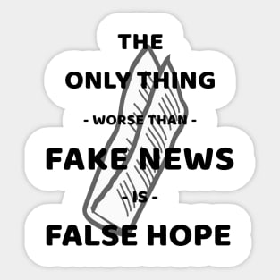 The Only Thing Worse Than Fake News Is False Hope Sticker